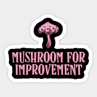 Mushroom For Improvement - Mushroom Pun Sticker